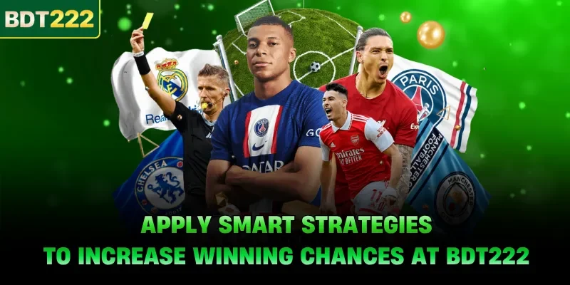 Apply smart strategies to increase winning chances at BDT222