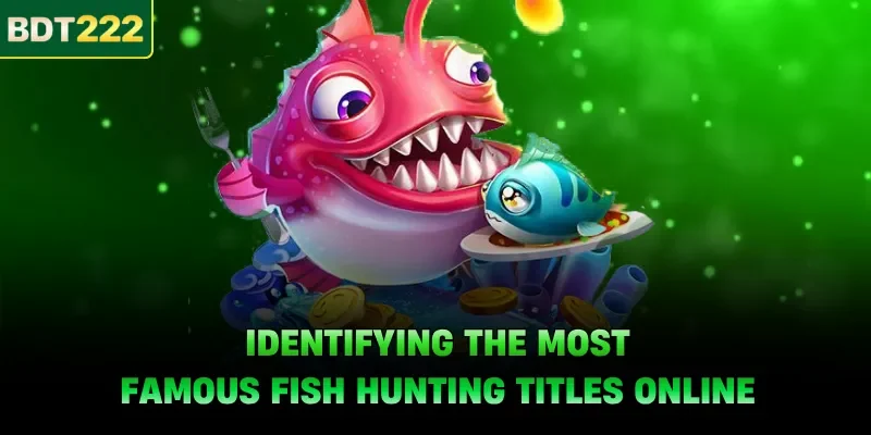 Identifying the most famous fish hunting titles online