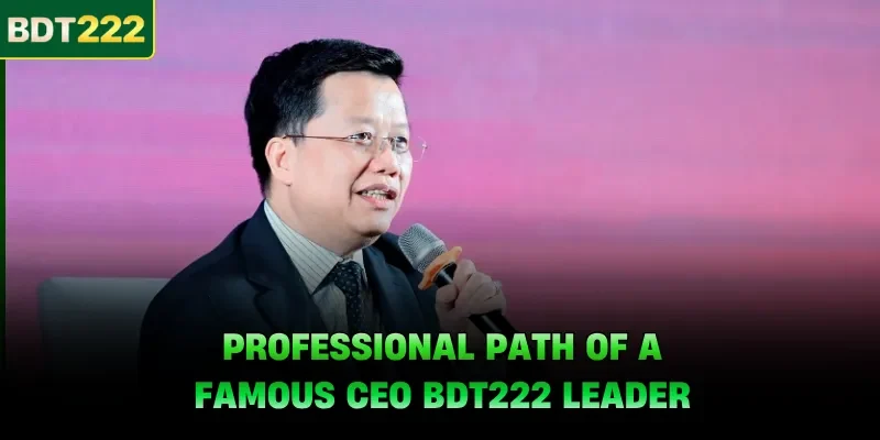 Professional path of a famous CEO BDT222 leader