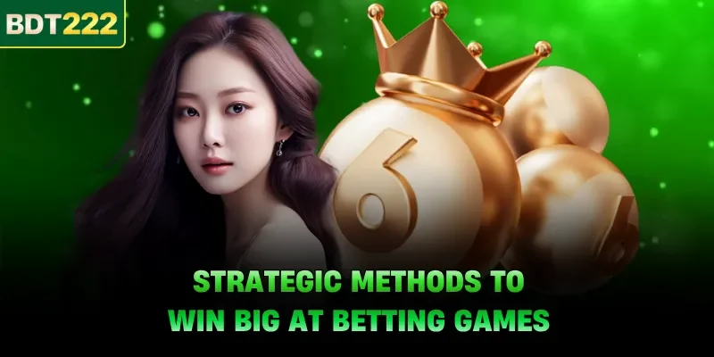 Strategic methods to win big at betting games