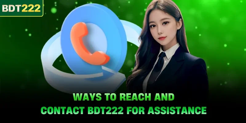 Ways to reach and contact BDT222 for assistance
