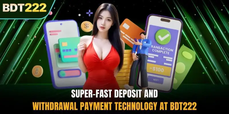 Super-fast deposit and withdrawal payment technology at BDT222